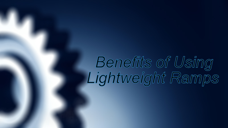 Benefits of Using Lightweight Ramps