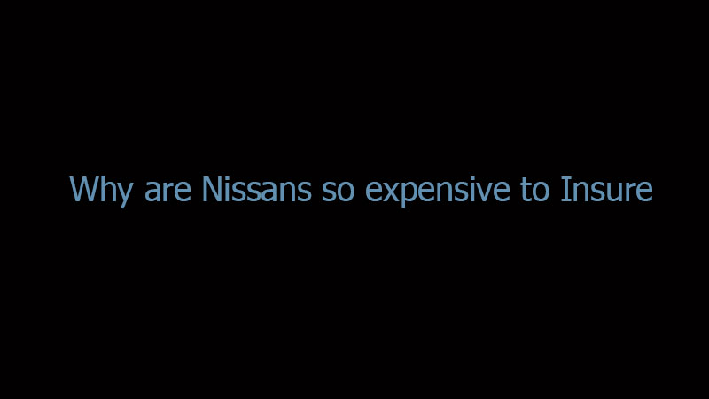 Why Are Nissans So Expensive to Insure