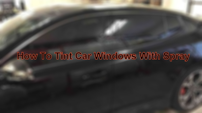 how to tint car windows with spray