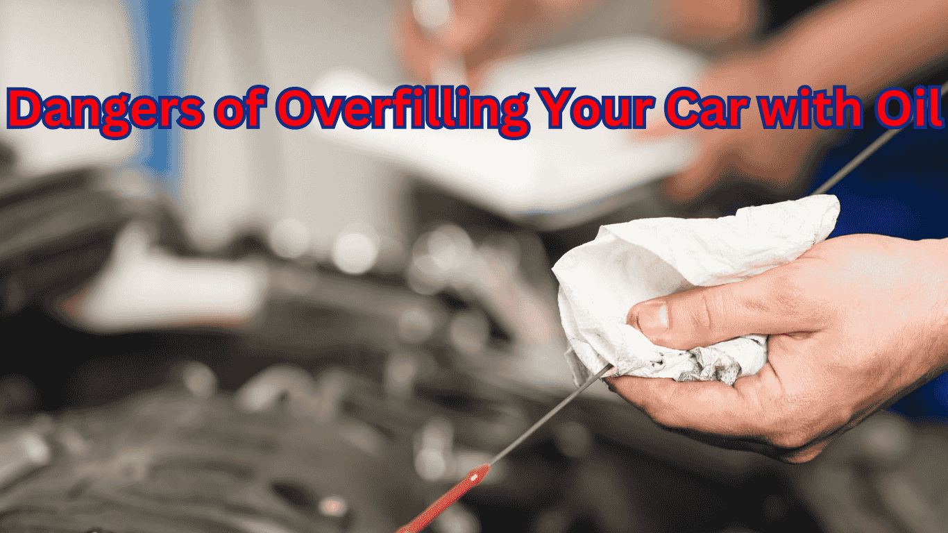 Dangers of Overfilling Engine Oil: What Every Driver Must Know